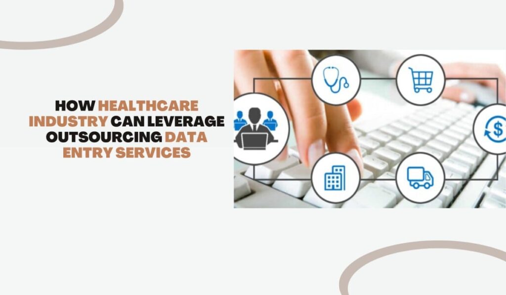 How Healthcare Industry can Leverage Outsourcing Data Entry Services