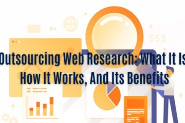 Outsourcing Web Research What It Is, How It Works, And Its Benefits